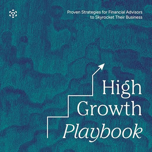 The High Growth Playbook: Proven Strategies for Financial Advisors to Skyrocket Their Business